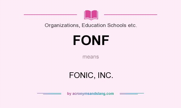 What does FONF mean? It stands for FONIC, INC.
