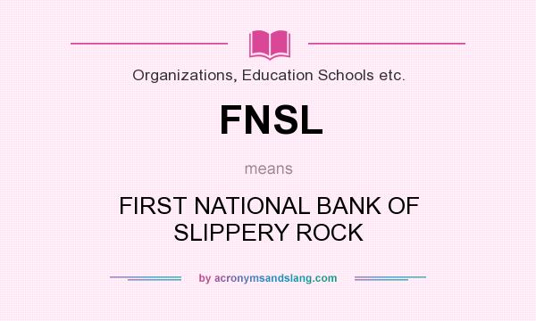 What does FNSL mean? It stands for FIRST NATIONAL BANK OF SLIPPERY ROCK