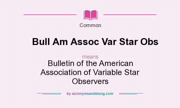 What does Bull Am Assoc Var Star Obs mean? It stands for Bulletin of the American Association of Variable Star Observers