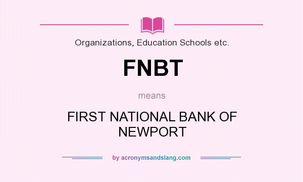 What does FNBT mean? It stands for FIRST NATIONAL BANK OF NEWPORT