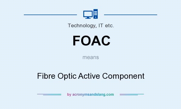 What does FOAC mean? It stands for Fibre Optic Active Component