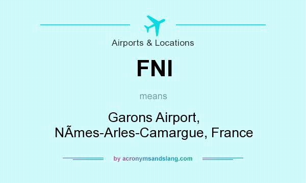 What does FNI mean? It stands for Garons Airport, NÃmes-Arles-Camargue, France