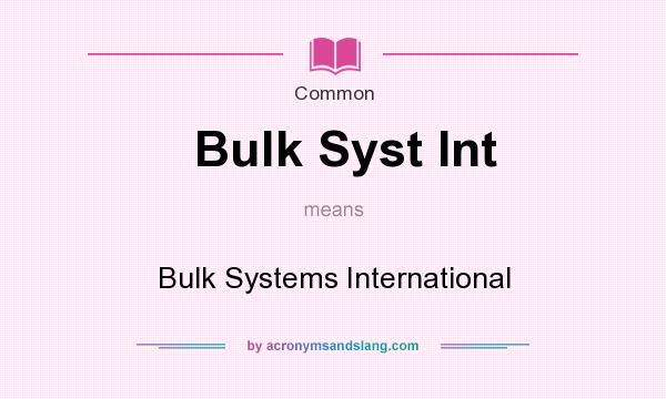 What does Bulk Syst Int mean? It stands for Bulk Systems International
