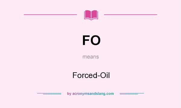 What does FO mean? It stands for Forced-Oil