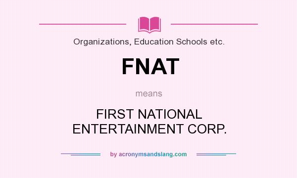 What does FNAT mean? It stands for FIRST NATIONAL ENTERTAINMENT CORP.