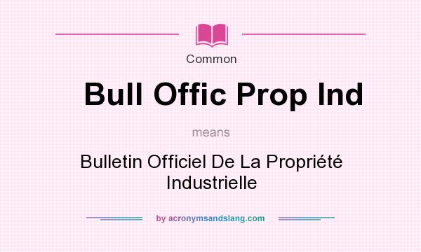 What does Bull Offic Prop Ind mean? It stands for Bulletin Officiel De La Propri�t� Industrielle