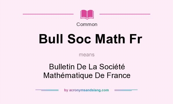What does Bull Soc Math Fr mean? It stands for Bulletin De La Socit Mathmatique De France