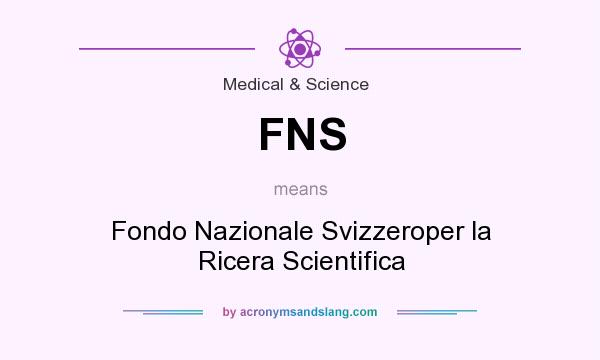 What does FNS mean? It stands for Fondo Nazionale Svizzeroper la Ricera Scientifica