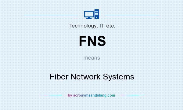 What does FNS mean? It stands for Fiber Network Systems