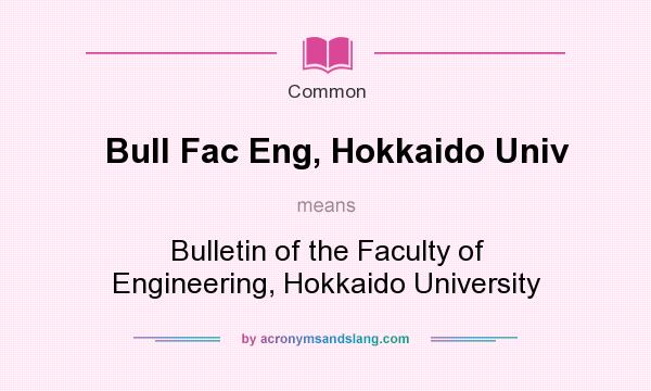 What does Bull Fac Eng, Hokkaido Univ mean? It stands for Bulletin of the Faculty of Engineering, Hokkaido University
