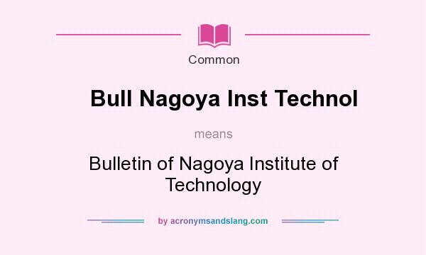 What does Bull Nagoya Inst Technol mean? It stands for Bulletin of Nagoya Institute of Technology
