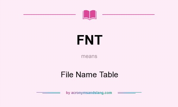 What does FNT mean? It stands for File Name Table