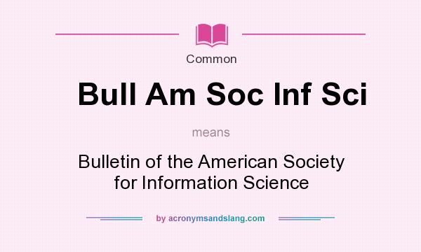 What does Bull Am Soc Inf Sci mean? It stands for Bulletin of the American Society for Information Science