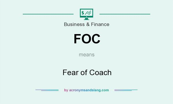 What does FOC mean? It stands for Fear of Coach