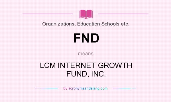 What does FND mean? It stands for LCM INTERNET GROWTH FUND, INC.