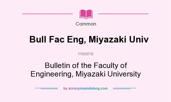 What does Bull Fac Eng, Miyazaki Univ mean? It stands for Bulletin of the Faculty of Engineering, Miyazaki University