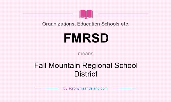 What does FMRSD mean? It stands for Fall Mountain Regional School District