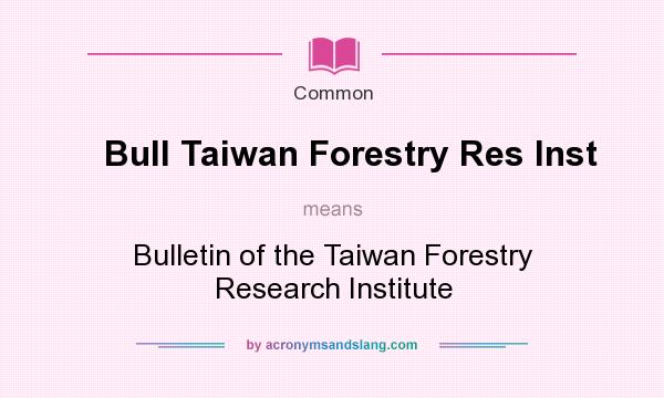 What does Bull Taiwan Forestry Res Inst mean? It stands for Bulletin of the Taiwan Forestry Research Institute