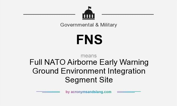 What does FNS mean? It stands for Full NATO Airborne Early Warning Ground Environment Integration Segment Site