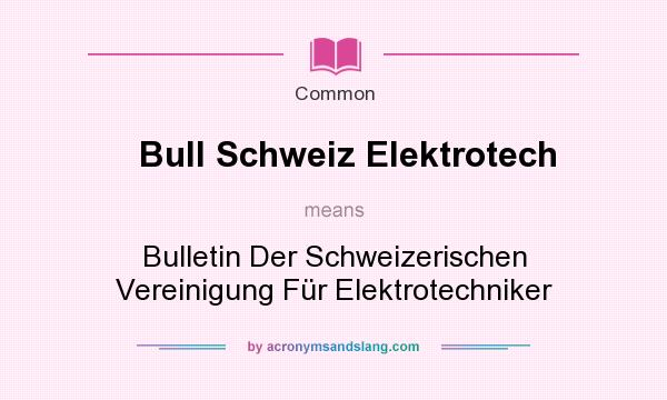 What does Bull Schweiz Elektrotech mean? It stands for Bulletin Der Schweizerischen Vereinigung Fr Elektrotechniker