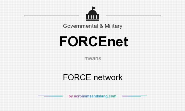 What does FORCEnet mean? It stands for FORCE network