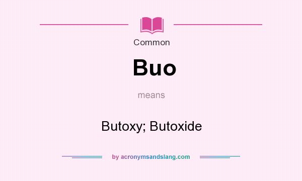 What does Buo mean? It stands for Butoxy; Butoxide