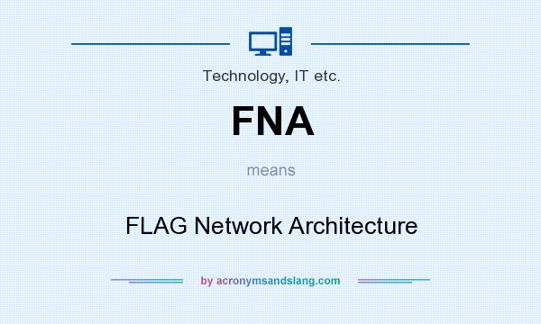 What does FNA mean? It stands for FLAG Network Architecture