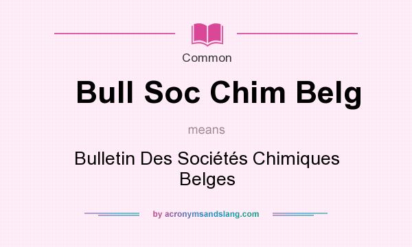What does Bull Soc Chim Belg mean? It stands for Bulletin Des Socits Chimiques Belges