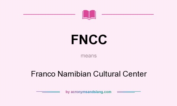 What does FNCC mean? It stands for Franco Namibian Cultural Center
