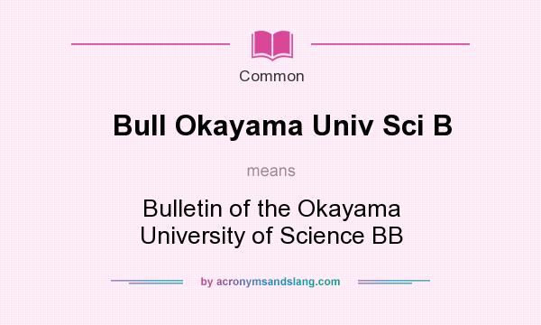 What does Bull Okayama Univ Sci B mean? It stands for Bulletin of the Okayama University of Science BB