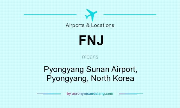 What does FNJ mean? It stands for Pyongyang Sunan Airport, Pyongyang, North Korea