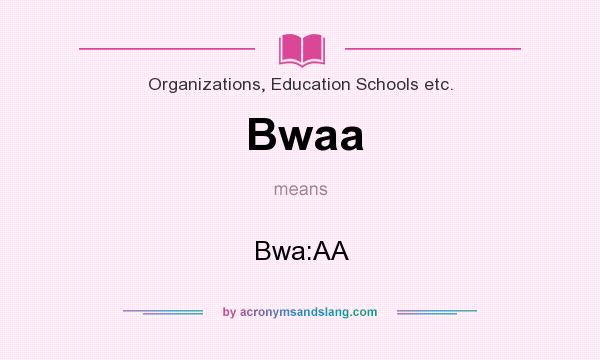 What does Bwaa mean? It stands for Bwa:AA