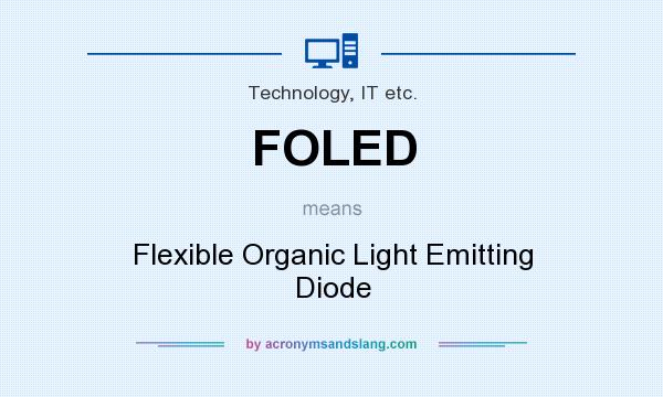 What does FOLED mean? It stands for Flexible Organic Light Emitting Diode