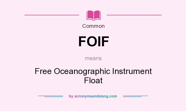 What does FOIF mean? It stands for Free Oceanographic Instrument Float