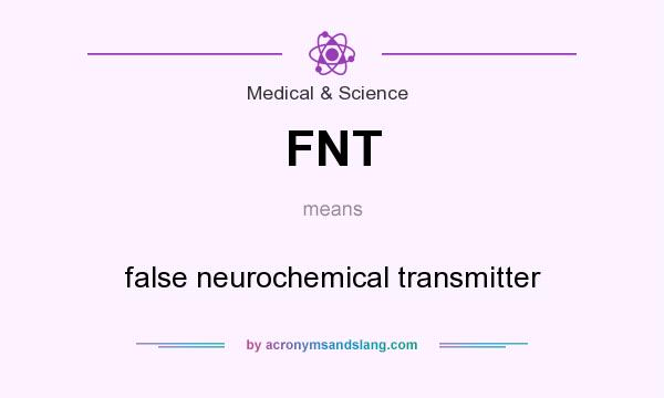 What does FNT mean? It stands for false neurochemical transmitter