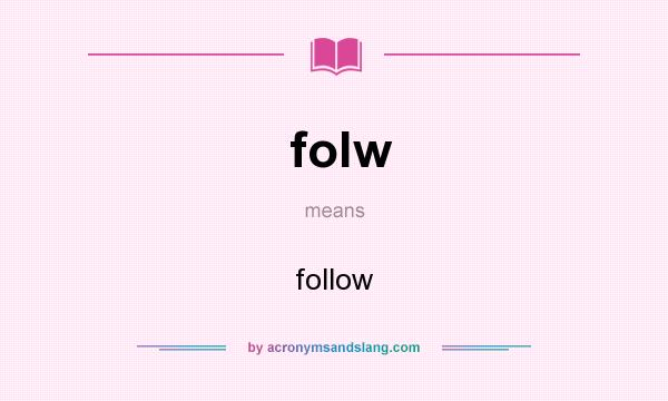 What does folw mean? It stands for follow