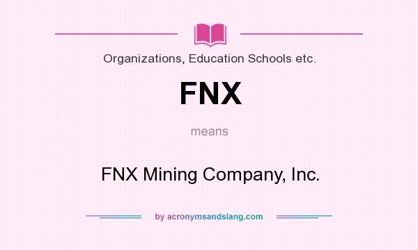 What does FNX mean? It stands for FNX Mining Company, Inc.