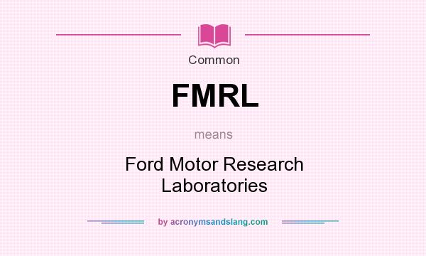 What does FMRL mean? It stands for Ford Motor Research Laboratories