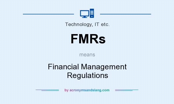 What does FMRs mean? It stands for Financial Management Regulations
