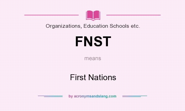 What does FNST mean? It stands for First Nations