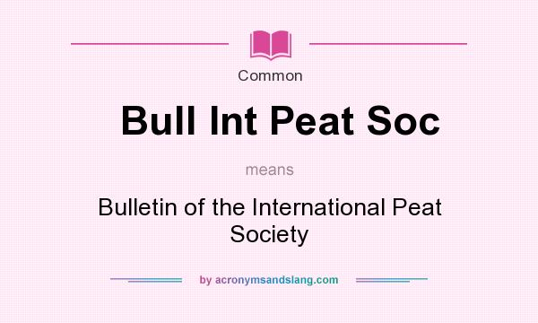 What does Bull Int Peat Soc mean? It stands for Bulletin of the International Peat Society