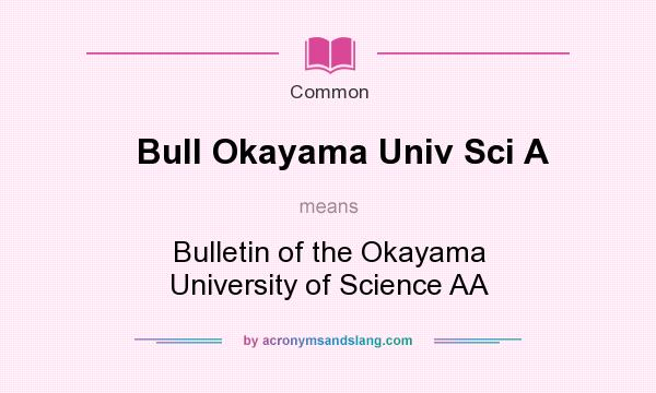 What does Bull Okayama Univ Sci A mean? It stands for Bulletin of the Okayama University of Science AA