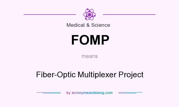 What does FOMP mean? It stands for Fiber-Optic Multiplexer Project