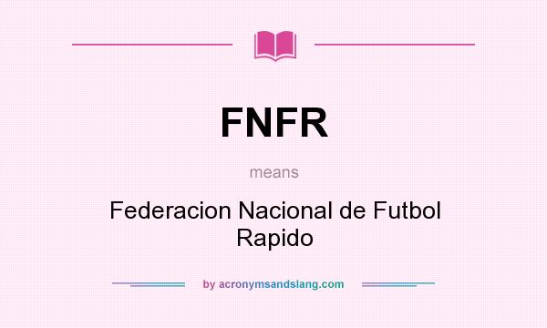 What does FNFR mean? It stands for Federacion Nacional de Futbol Rapido