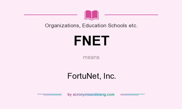 What does FNET mean? It stands for FortuNet, Inc.
