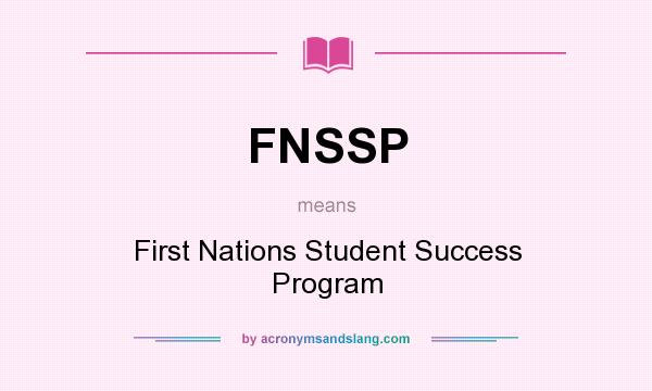 What does FNSSP mean? It stands for First Nations Student Success Program