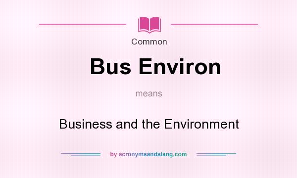 What does Bus Environ mean? It stands for Business and the Environment