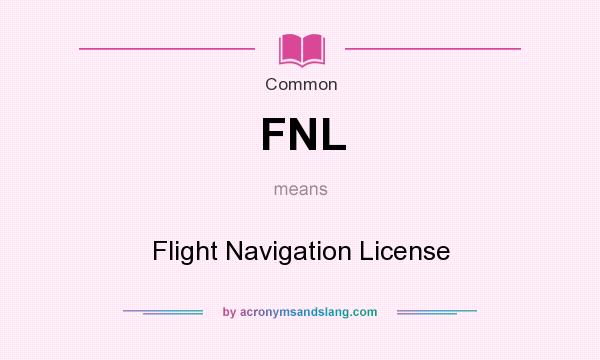 What does FNL mean? It stands for Flight Navigation License
