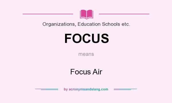 What does FOCUS mean? It stands for Focus Air