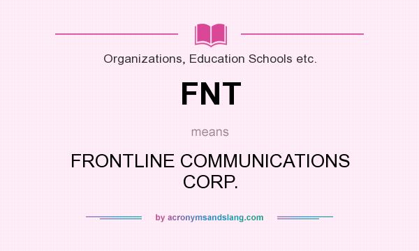 What does FNT mean? It stands for FRONTLINE COMMUNICATIONS CORP.